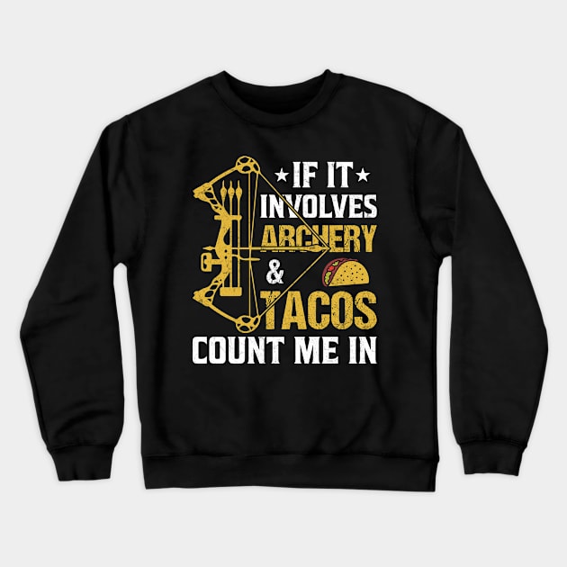 If It Involves Archery & Tacos Count Me In Crewneck Sweatshirt by busines_night